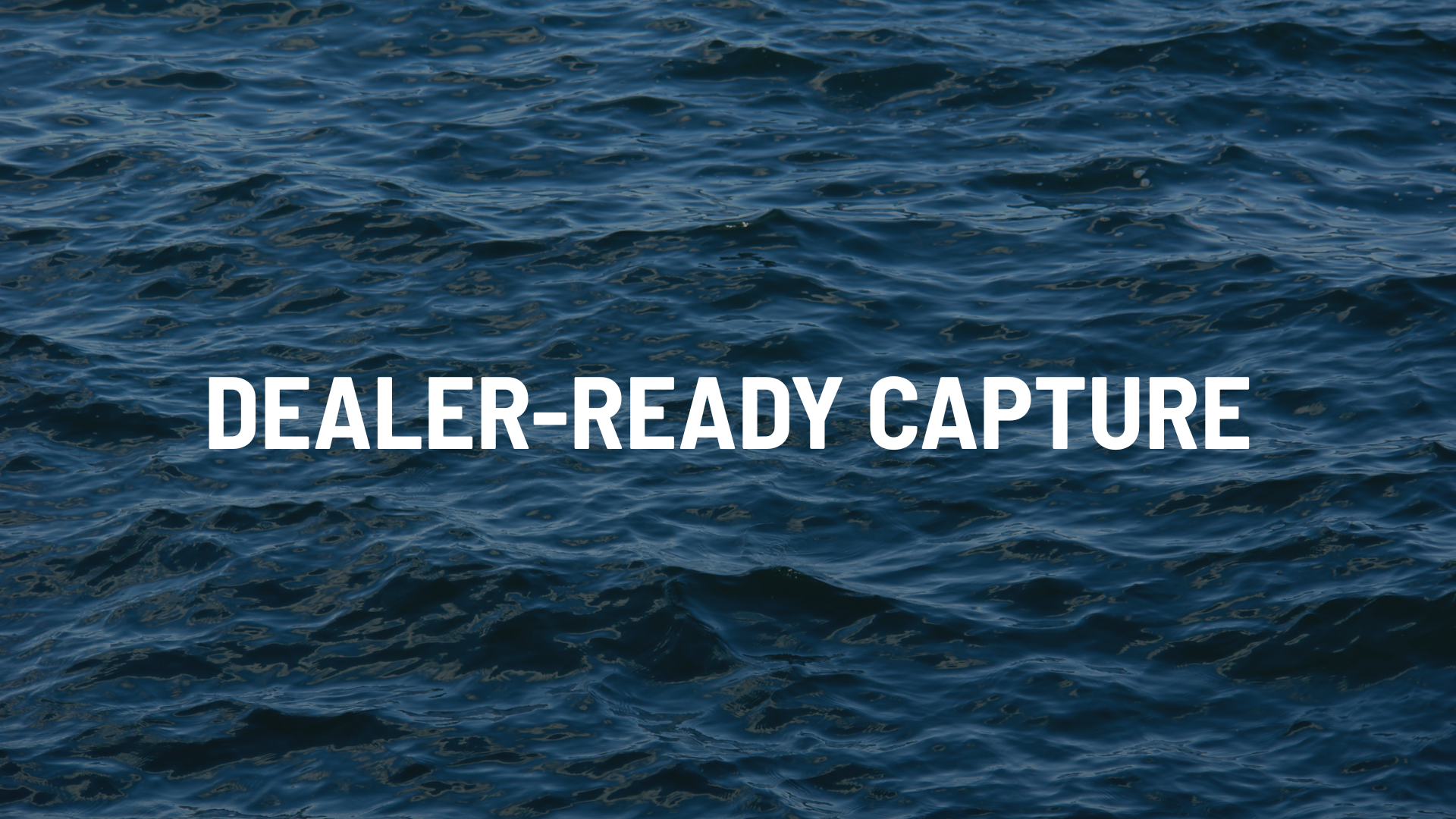 Dealer Ready Capture